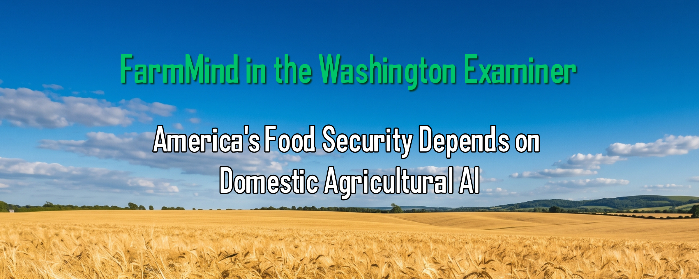 Washington Examiner: America's Food Security Depends on Domestic Agricultural AI — FarmMind Blog cover image